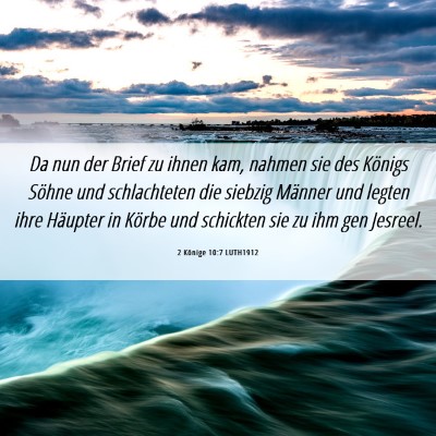 Picture 06 - 2 Könige 10:7 LUTH1912 - Da nun der Brief zu ihnen kam, nahmen sie des - Bible Verse Picture