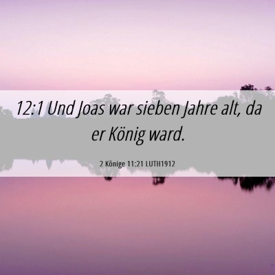 Picture 06 - 2 Könige 11:21 LUTH1912 - 12:1 Und Joas war sieben Jahre alt, da er König - Bible Verse Picture