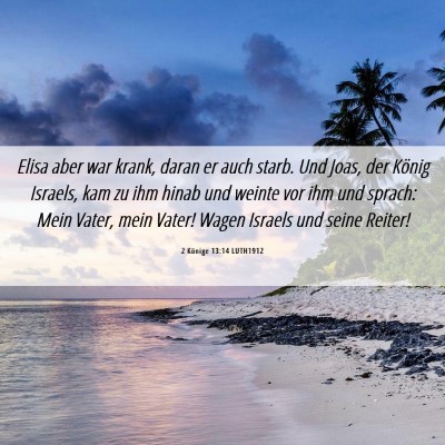 Picture 06 - 2 Könige 13:14 LUTH1912 - Elisa aber war krank, daran er auch starb. Und - Bible Verse Picture