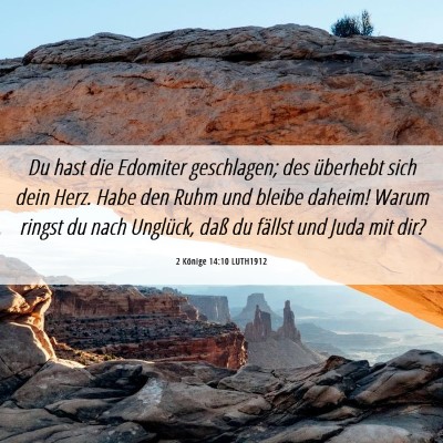 Picture 06 - 2 Könige 14:10 LUTH1912 - Du hast die Edomiter geschlagen; des überhebt - Bible Verse Picture