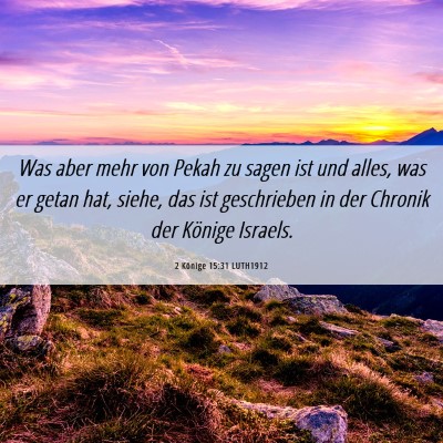 Picture 06 - 2 Könige 15:31 LUTH1912 - Was aber mehr von Pekah zu sagen ist und alles, - Bible Verse Picture