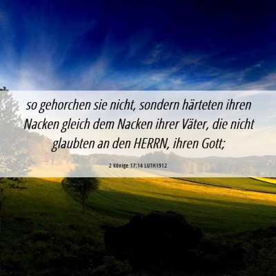 Picture 06 - 2 Könige 17:14 LUTH1912 - so gehorchen sie nicht, sondern härteten ihren - Bible Verse Picture