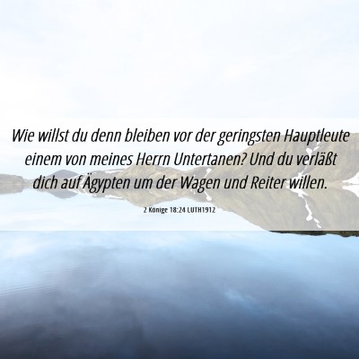 Picture 06 - 2 Könige 18:24 LUTH1912 - Wie willst du denn bleiben vor der geringsten - Bible Verse Picture