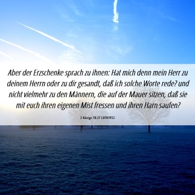 Picture 06 - 2 Könige 18:27 LUTH1912 - Aber der Erzschenke sprach zu ihnen: Hat mich - Bible Verse Picture