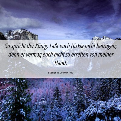 Picture 06 - 2 Könige 18:29 LUTH1912 - So spricht der König: Laßt euch Hiskia nicht - Bible Verse Picture