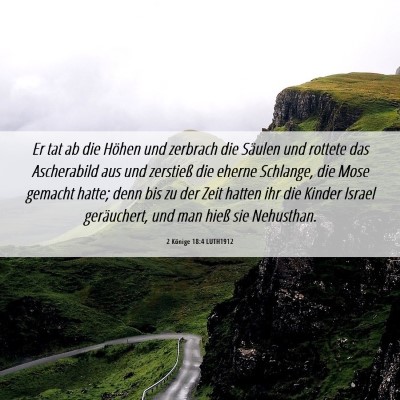 Picture 06 - 2 Könige 18:4 LUTH1912 - Er tat ab die Höhen und zerbrach die Säulen und - Bible Verse Picture