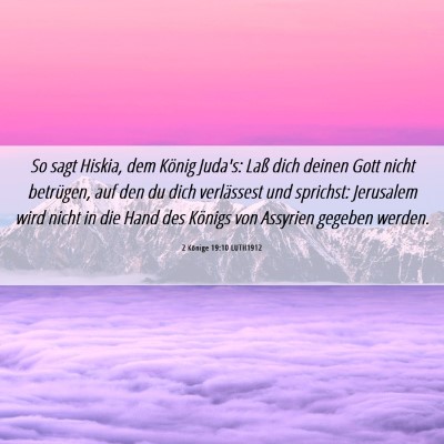 Picture 06 - 2 Könige 19:10 LUTH1912 - So sagt Hiskia, dem König Juda's: Laß dich - Bible Verse Picture