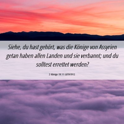Picture 06 - 2 Könige 19:11 LUTH1912 - Siehe, du hast gehört, was die Könige von - Bible Verse Picture
