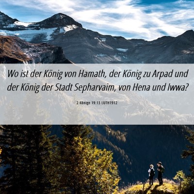 Picture 06 - 2 Könige 19:13 LUTH1912 - Wo ist der König von Hamath, der König zu Arpad - Bible Verse Picture