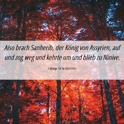 Picture 06 - 2 Könige 19:36 LUTH1912 - Also brach Sanherib, der König von Assyrien, auf - Bible Verse Picture