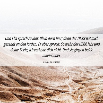Picture 06 - 2 Könige 2:6 LUTH1912 - Und Elia sprach zu ihm: Bleib doch hier; denn der - Bible Verse Picture