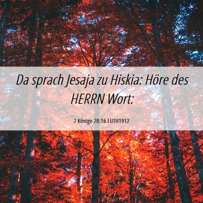 Picture 06 - 2 Könige 20:16 LUTH1912 - Da sprach Jesaja zu Hiskia: Höre des HERRN - Bible Verse Picture