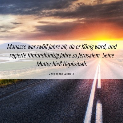 Picture 06 - 2 Könige 21:1 LUTH1912 - Manasse war zwölf Jahre alt, da er König ward, - Bible Verse Picture