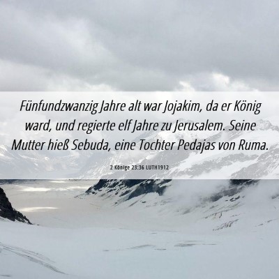 Picture 06 - 2 Könige 23:36 LUTH1912 - Fünfundzwanzig Jahre alt war Jojakim, da er - Bible Verse Picture