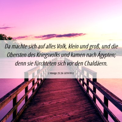 Picture 06 - 2 Könige 25:26 LUTH1912 - Da machte sich auf alles Volk, klein und groß, - Bible Verse Picture