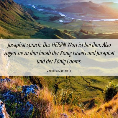Picture 06 - 2 Könige 3:12 LUTH1912 - Josaphat sprach: Des HERRN Wort ist bei ihm. Also - Bible Verse Picture