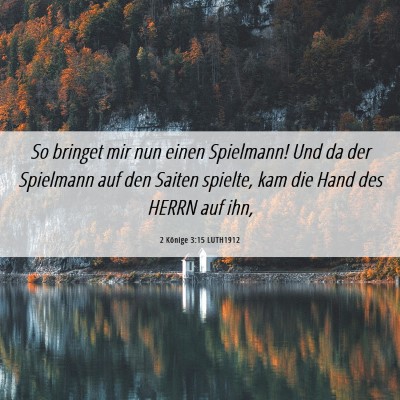 Picture 06 - 2 Könige 3:15 LUTH1912 - So bringet mir nun einen Spielmann! Und da der - Bible Verse Picture