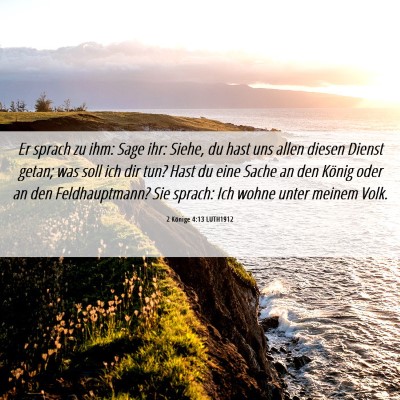 Picture 06 - 2 Könige 4:13 LUTH1912 - Er sprach zu ihm: Sage ihr: Siehe, du hast uns - Bible Verse Picture
