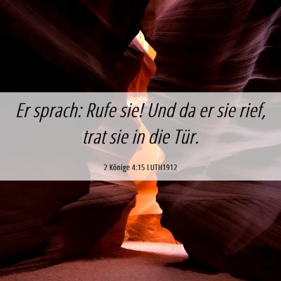 Picture 06 - 2 Könige 4:15 LUTH1912 - Er sprach: Rufe sie! Und da er sie rief, trat sie - Bible Verse Picture
