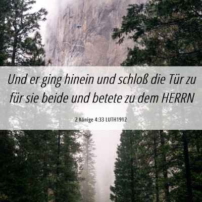 Picture 06 - 2 Könige 4:33 LUTH1912 - Und er ging hinein und schloß die Tür zu für - Bible Verse Picture