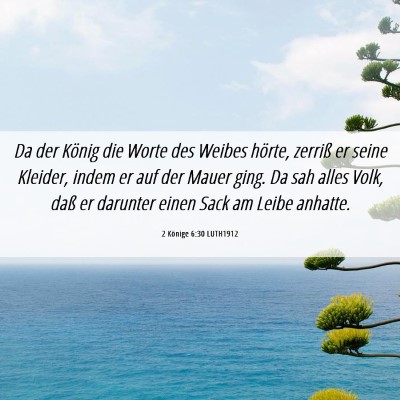Picture 06 - 2 Könige 6:30 LUTH1912 - Da der König die Worte des Weibes hörte, - Bible Verse Picture