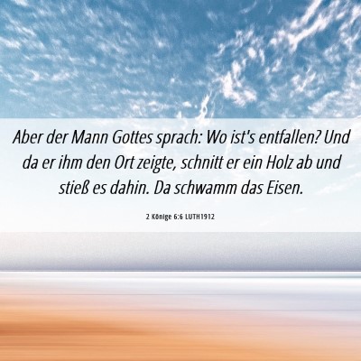 Picture 06 - 2 Könige 6:6 LUTH1912 - Aber der Mann Gottes sprach: Wo ist's entfallen? - Bible Verse Picture