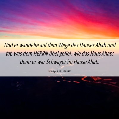 Picture 06 - 2 Könige 8:27 LUTH1912 - Und er wandelte auf dem Wege des Hauses Ahab und - Bible Verse Picture