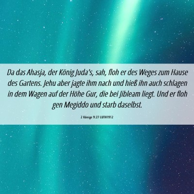 Picture 06 - 2 Könige 9:27 LUTH1912 - Da das Ahasja, der König Juda's, sah, floh er - Bible Verse Picture