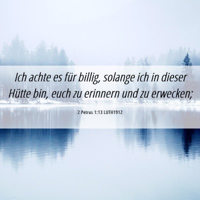 Picture 06 - 2 Petrus 1:13 LUTH1912 - Ich achte es für billig, solange ich in dieser - Bible Verse Picture