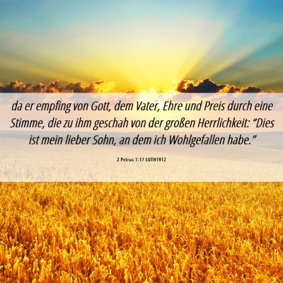 Picture 06 - 2 Petrus 1:17 LUTH1912 - da er empfing von Gott, dem Vater, Ehre und Preis - Bible Verse Picture
