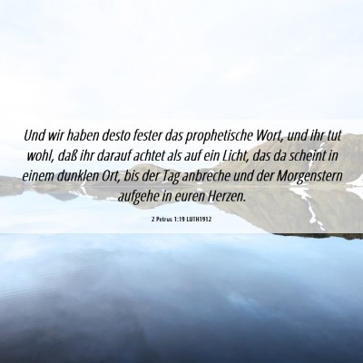 Picture 06 - 2 Petrus 1:19 LUTH1912 - Und wir haben desto fester das prophetische Wort, - Bible Verse Picture