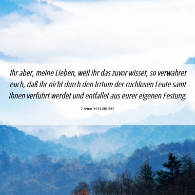 Picture 06 - 2 Petrus 3:17 LUTH1912 - Ihr aber, meine Lieben, weil ihr das zuvor - Bible Verse Picture