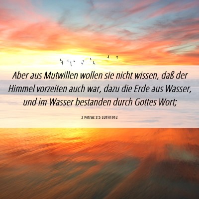Picture 06 - 2 Petrus 3:5 LUTH1912 - Aber aus Mutwillen wollen sie nicht wissen, daß - Bible Verse Picture
