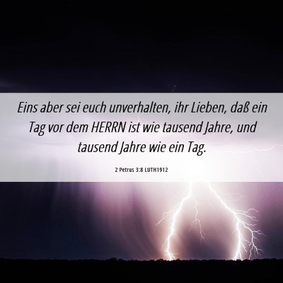 Picture 06 - 2 Petrus 3:8 LUTH1912 - Eins aber sei euch unverhalten, ihr Lieben, daß - Bible Verse Picture