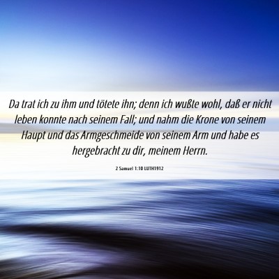 Picture 06 - 2 Samuel 1:10 LUTH1912 - Da trat ich zu ihm und tötete ihn; denn ich - Bible Verse Picture