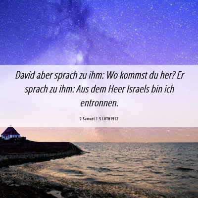 Picture 06 - 2 Samuel 1:3 LUTH1912 - David aber sprach zu ihm: Wo kommst du her? Er - Bible Verse Picture