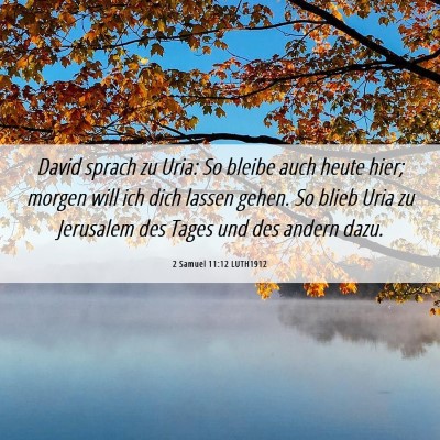 Picture 06 - 2 Samuel 11:12 LUTH1912 - David sprach zu Uria: So bleibe auch heute hier; - Bible Verse Picture