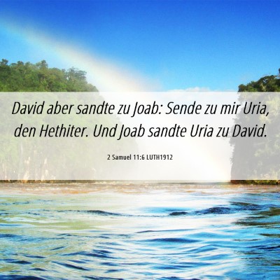 Picture 06 - 2 Samuel 11:6 LUTH1912 - David aber sandte zu Joab: Sende zu mir Uria, den - Bible Verse Picture