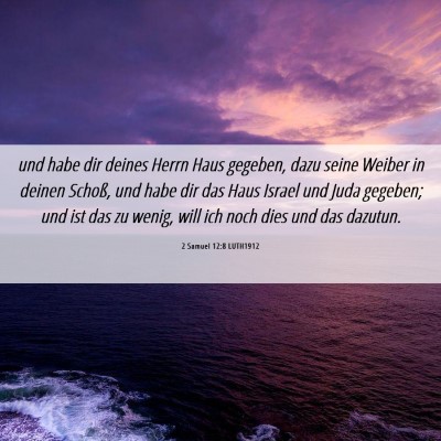 Picture 06 - 2 Samuel 12:8 LUTH1912 - und habe dir deines Herrn Haus gegeben, dazu - Bible Verse Picture