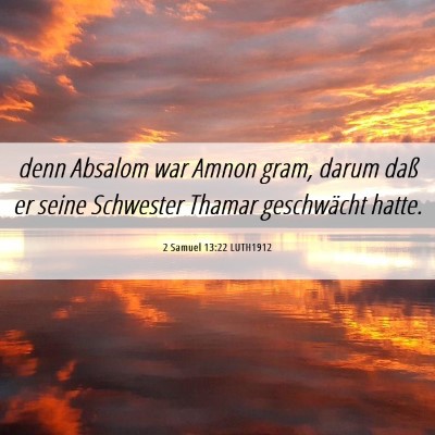 Picture 06 - 2 Samuel 13:22 LUTH1912 - denn Absalom war Amnon gram, darum daß er seine - Bible Verse Picture