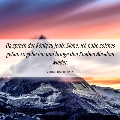 Picture 06 - 2 Samuel 14:21 LUTH1912 - Da sprach der König zu Joab: Siehe, ich habe - Bible Verse Picture