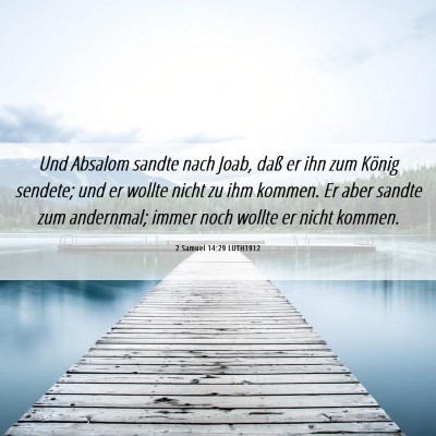 Picture 06 - 2 Samuel 14:29 LUTH1912 - Und Absalom sandte nach Joab, daß er ihn zum - Bible Verse Picture