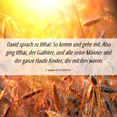 Picture 06 - 2 Samuel 15:22 LUTH1912 - David sprach zu Itthai: So komm und gehe mit. - Bible Verse Picture
