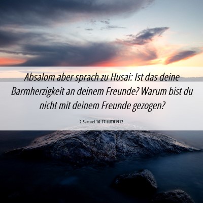 Picture 06 - 2 Samuel 16:17 LUTH1912 - Absalom aber sprach zu Husai: Ist das deine - Bible Verse Picture