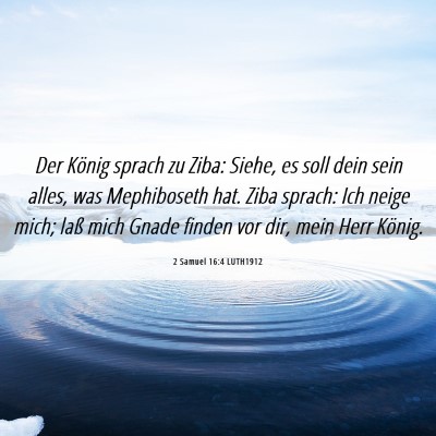Picture 06 - 2 Samuel 16:4 LUTH1912 - Der König sprach zu Ziba: Siehe, es soll dein - Bible Verse Picture