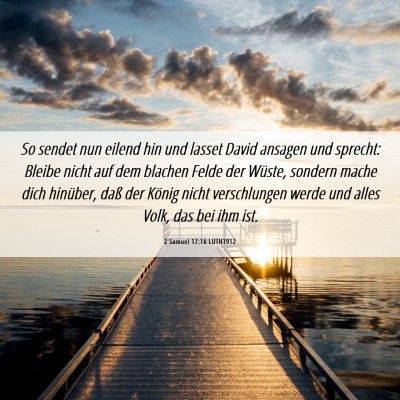 Picture 06 - 2 Samuel 17:16 LUTH1912 - So sendet nun eilend hin und lasset David ansagen - Bible Verse Picture