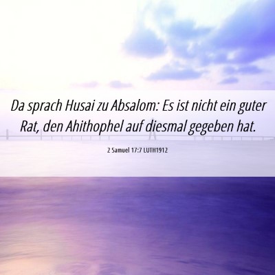 Picture 06 - 2 Samuel 17:7 LUTH1912 - Da sprach Husai zu Absalom: Es ist nicht ein - Bible Verse Picture