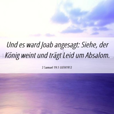 Picture 06 - 2 Samuel 19:1 LUTH1912 - Und es ward Joab angesagt: Siehe, der König - Bible Verse Picture