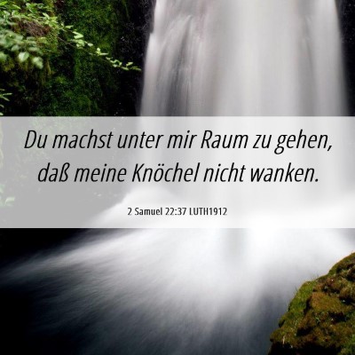 Picture 06 - 2 Samuel 22:37 LUTH1912 - Du machst unter mir Raum zu gehen, daß meine - Bible Verse Picture