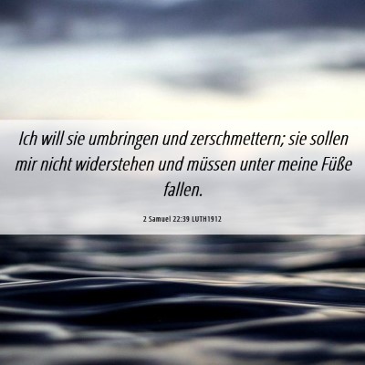 Picture 06 - 2 Samuel 22:39 LUTH1912 - Ich will sie umbringen und zerschmettern; sie - Bible Verse Picture
